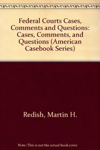 Federal Courts Cases, Comments and Questions: Cases, Comments, and Questions (American Casebook Series)