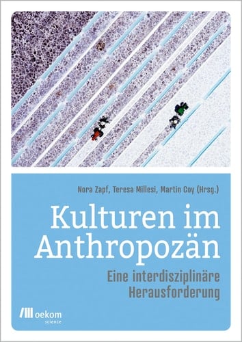 Kulturen im Anthropozän eine interdisziplinäre Herausforderung
