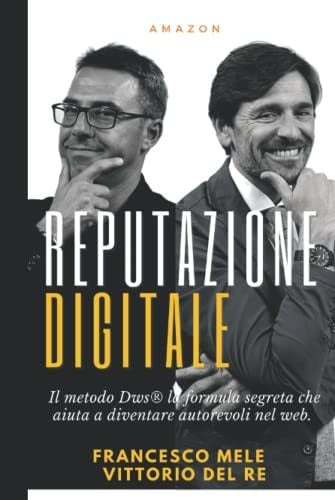 Reputazione Digitale: Il modello Dws® la formula segreta che aiuta a diventare autorevoli nel web. Strategie vincenti, metodi di apprendimento, ... e digital branding. (Italian Edition)