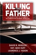 Killing My Father The Inside Story of the Biggest FBI Corruption Scandal in History