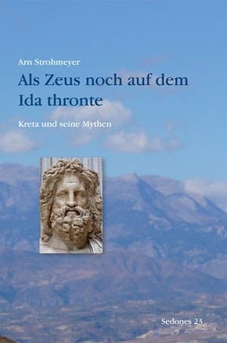 Als Zeus noch auf dem Ida thronte Kreta und seine Mythen