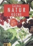 Leichte Naturküche gesund, vollwertig und bekömmlich ; das GU-Bildkochbuch