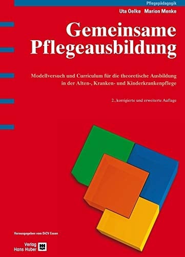 Gemeinsame Pflegeausbildung Modellversuch und Curriculum für die theoretische Ausbildung in der Alten-, Kranken- und Kinderkrankenpflege