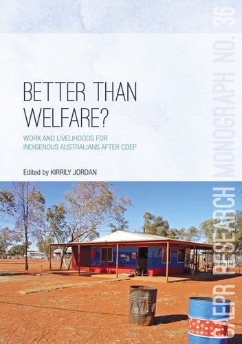 Better Than Welfare? Work and livelihoods for Indigenous Australians after CDEP