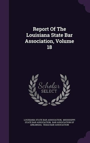 Report of the Louisiana State Bar Association, Volume 18