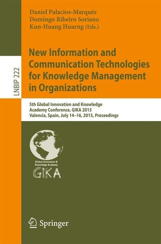 New Information and Communication Technologies for Knowledge Management in Organizations 5th Global Innovation and Knowledge Academy Conference, GIKA 2015, Valencia, Spain, July 14-16, 2015, Proceedings