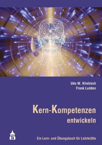 Kern-Kompetenzen entwickeln Ein Lern- und Übungsbuch für Lehrkräfte