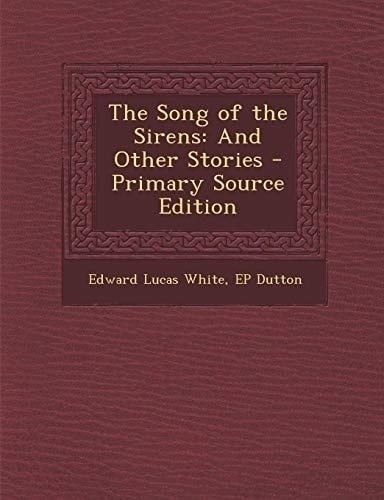 The Song of the Sirens And Other Stories - Primary Source Edition