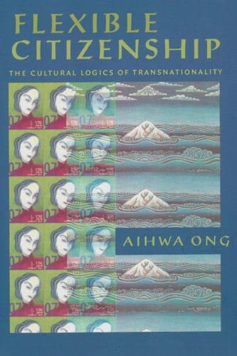 Flexible Citizenship The Cultural Logics of Transnationality