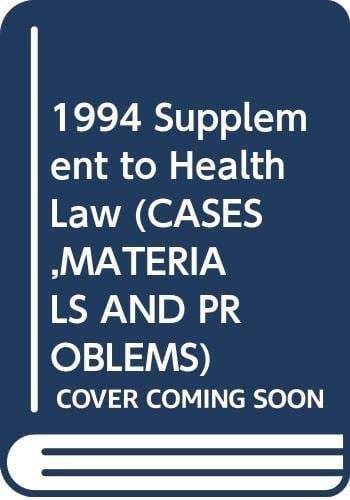Health Law Cases, Materials and Problems, 1994 Supplement To