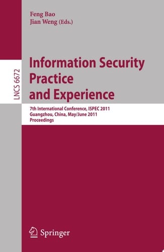 Information Security Practice and Experience 7th International Conference, ISPEC 2011, Guangzhou, China, May 30-June 1, 2011, Proceedings