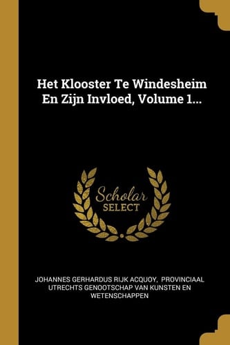 Het Klooster Te Windesheim En Zijn Invloed, Volume 1...