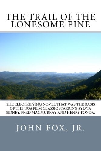 The Trail of the Lonesome Pine The Electrifying Novel That Was the Basis of the 1936 Film Classic Starring Sylvia Sidney, Fred MacMurray and Henry Fonda