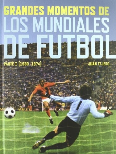 Grandes momentos de los Mundiales de Fútbol. 1930-1974