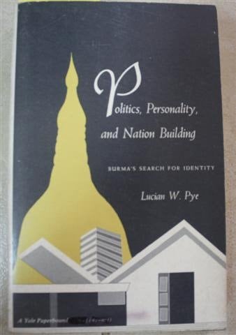 Politics, Personality, and Nation Building: Burma's Search for Identity