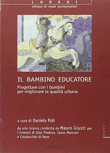Il bambino educatore. Progettare con i bambini per migliorare la qualità urbana