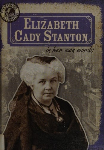 Elizabeth Cady Stanton in Her Own Words