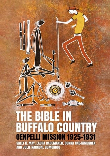 The Bible in Buffalo Country Oenpelli Mission 1925-1931