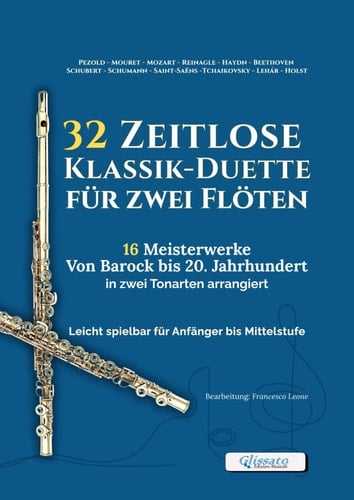 32 Zeitlose Klassik-Duette für zwei Flöten – 16 Meisterwerke von Barock bis 20. Jahrhundert in zwei Tonarten arrangiert: Leicht spielbar für Anfänger ... und musikalische Vorspiele (German Edition)
