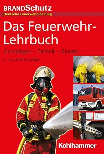 Das Feuerwehr-Lehrbuch Grundlagen - Technik - Einsatz