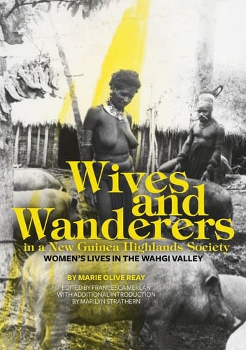 Wives and Wanderers in a New Guinea Highlands Society Women’s lives in the Wahgi Valley