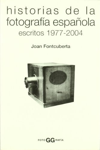 Historias de la fotografía española escritos 1977-2004