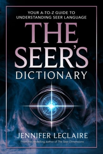 The Seer's Dictionary Your A-Z Guide to Understanding Seer Language