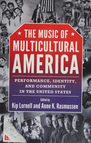 The Music of Multicultural America Performance, Identity, and Community in the United States