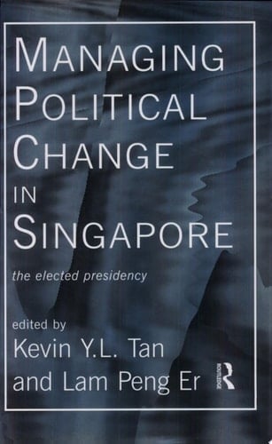 Managing Political Change in Singapore The Elected Presidency