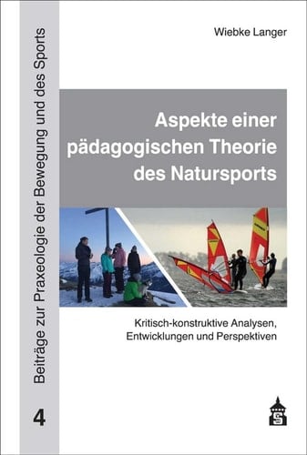 Aspekte einer pädagogischen Theorie des Natursports kritisch-konstruktive Analysen, Entwicklungen und Perspektiven