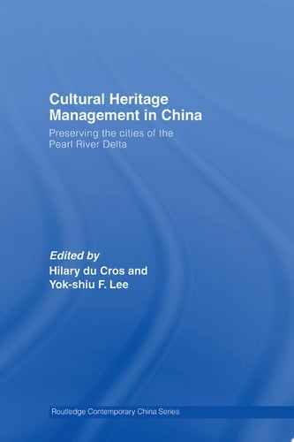 Cultural Heritage Management in China Preserving the Cities of the Pearl River Delta