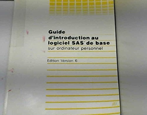 Guide D'Introduction Au Logiciel SAS de Base Sur Ordinateur Personnel Version 6