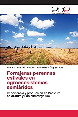 Forrajeras perennes estivales en agroecosistemas semiáridos Importancia y producción de Panicum coloratum y Panicum virgatum