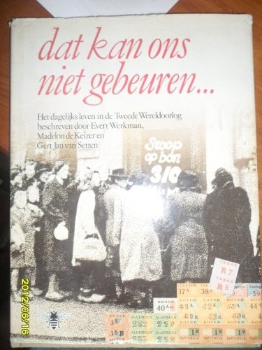 Dat kan ons niet gebeuren: Het dagelijks leven in de Tweede Wereldoorlog (Dutch Edition)
