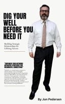 Dig Your Well Before You Need It Building Strategic Relationships for Lifelong Success