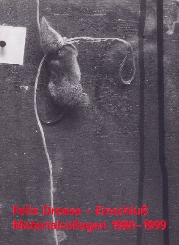 Felix Droese, Einschluss Materialcollagen 1980-1999