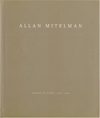 Allan Mitelman: Works on Paper 1967-2004