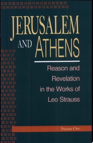 Jerusalem and Athens Reason and Revelation in the Works of Leo Strauss
