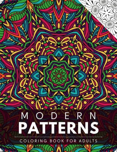Modern Patterns Coloring Book for Adults: A Collection of Fun, Relaxing and Stress-Relieving Designs to Color