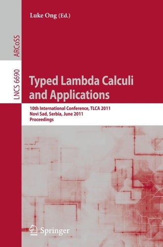 Typed Lambda Calculi and Applications 10th International Conference, TLCA 2011, Novi Sad, Serbia, June 1-3, 2011. Proceedings