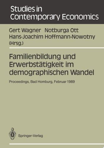 Familienbildung und Erwerbstätigkeit im demographischen Wandel Proceedings der 23. Arbeitstagung der Deutschen Gesellschaft für Bevölkerungswissenschaft am 28. Februar — 3. März 1989 in Bad Homburg v.d.H.