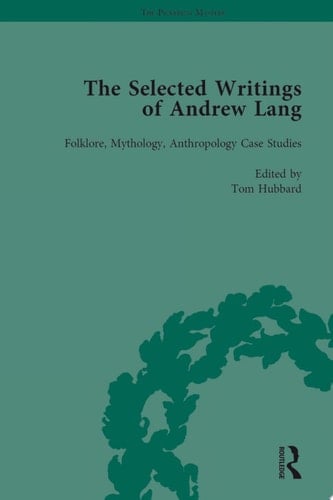 The Selected Writings of Andrew Lang Volume II: Folklore, Mythology, Anthropology; Case Studies