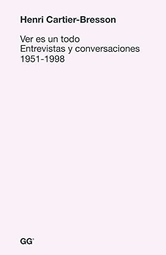 Ver Es Un Todo Entrevistas Y Conversaciones 1951-1998
