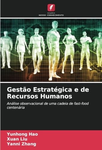Gestão Estratégica e de Recursos Humanos: Análise observacional de uma cadeia de fast-food centenária (Portuguese Edition)