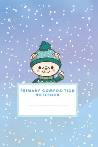 Primary Composition Notebook, Story Paper Journal - Winter Cute Dressed Bear: Grades K-2 Composition School Exercise Book, With Picture Space and Dotted Midline | Kids Notebook | 100 Blank Story Pages
