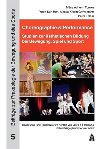 Choreographie & Performance Studien zur ästhetischen Bildung bei Bewegung, Spiel und Sport