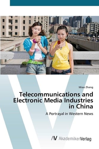 Telecommunications and Electronic Media Industries in China: A Portrayal in Western News