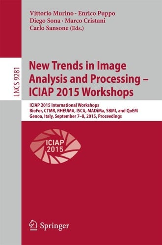 New Trends in Image Analysis and Processing -- ICIAP 2015 Workshops ICIAP 2015 International Workshops, BioFor, CTMR, RHEUMA, ISCA, MADiMa, SBMI, and QoEM, Genoa, Italy, September 7-8, 2015, Proceedings