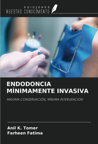 ENDODONCIA MÍNIMAMENTE INVASIVA: MÁXIMA CONSERVACIÓN, MÍNIMA INTERVENCIÓN (Spanish Edition)