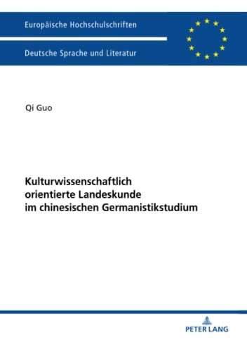 Kulturwissenschaftlich orientierte Landeskunde im chinesischen Germanistikstudium Erinnerungsfiguren, Diskursfähigkeit und Umgang mit Medien